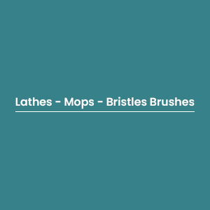 Lathes - Mops - Bristles Brushes